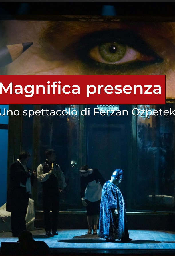 Magnifica presenza - Uno spettacolo di Ferzan Ozpetek