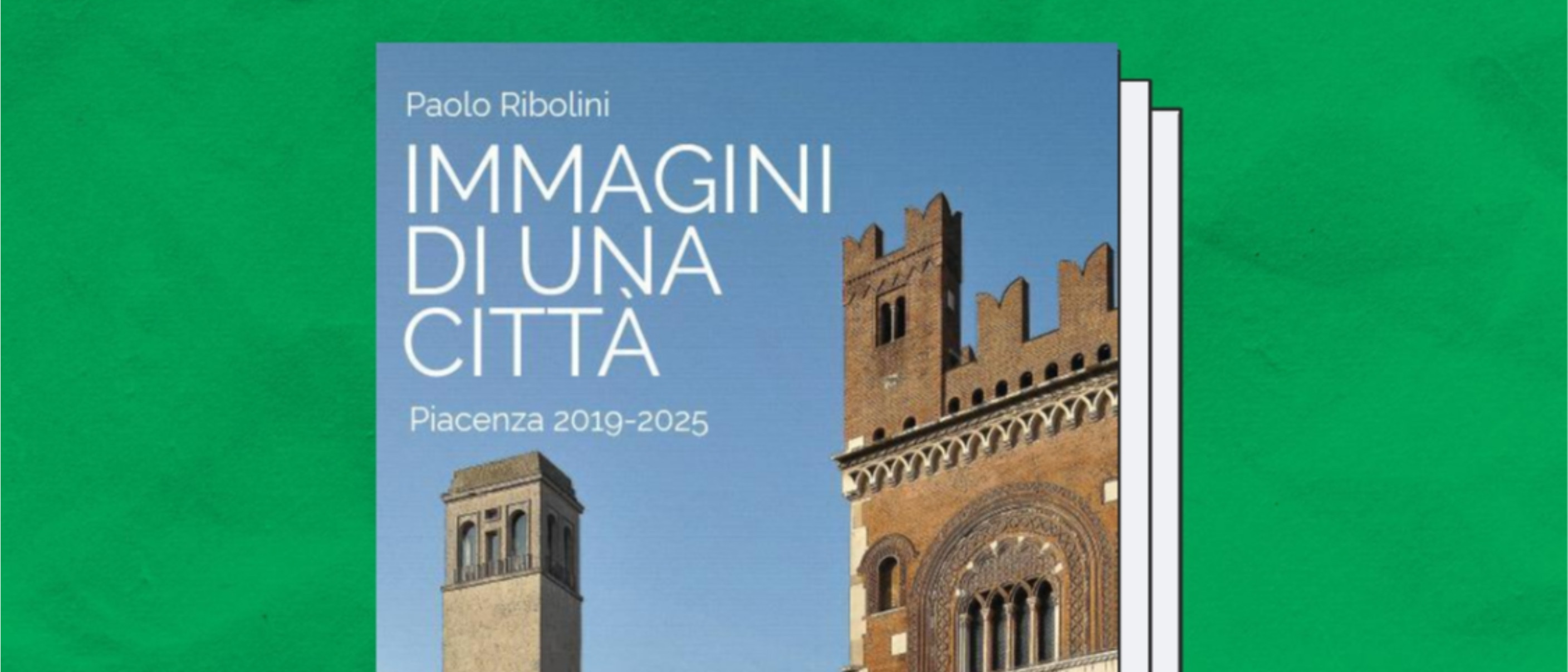 Paolo Ribolini presenta "Immagini di una città. Piacenza 2019-2025"