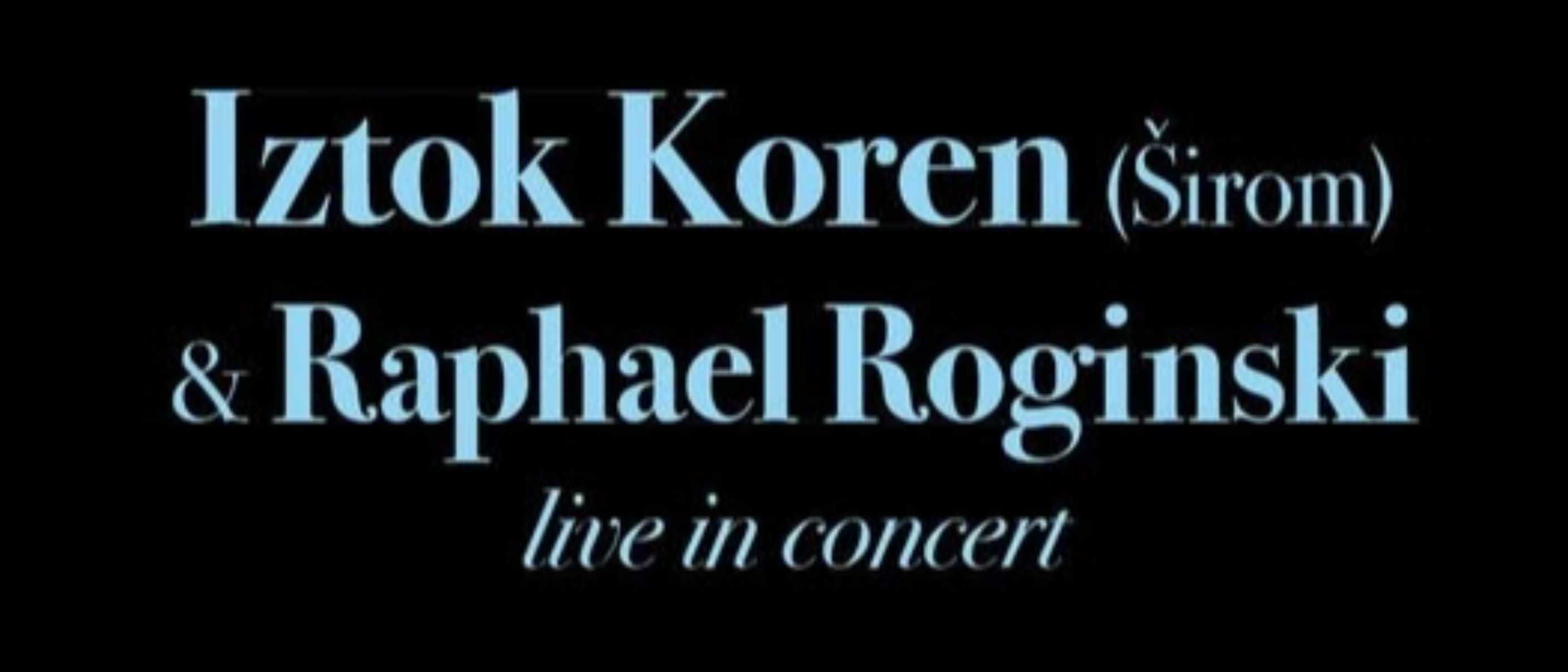 Iztok Koren & Raphael Roginski live in concert