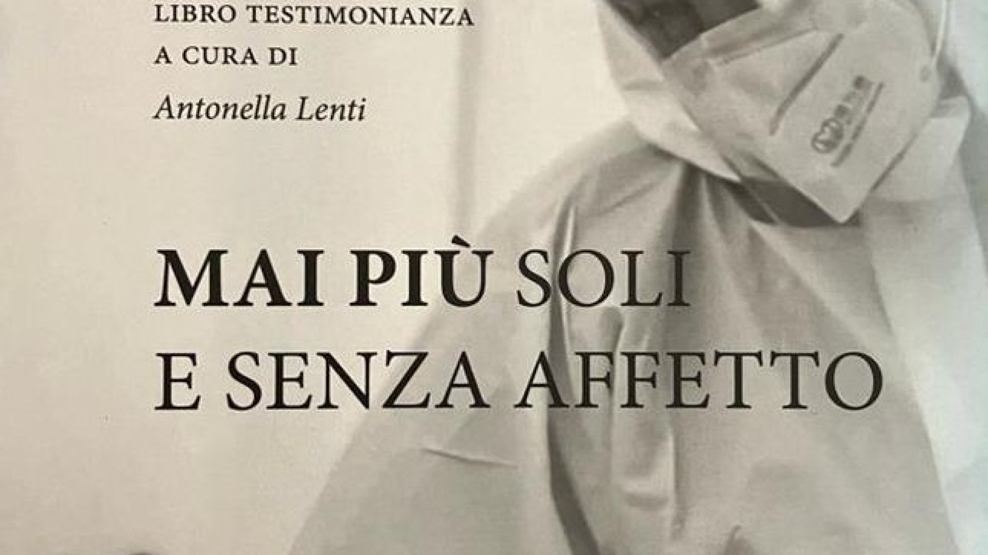 Morti senza l'affetto dei cari e famiglie distrutte: un libro sul Covid di Antonella Lenti